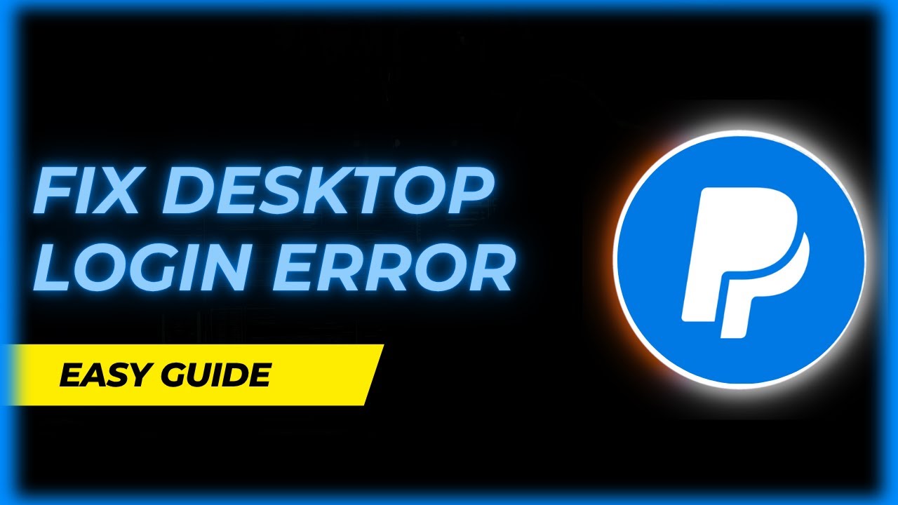 How to Fix PayPal Login Error on Desktop