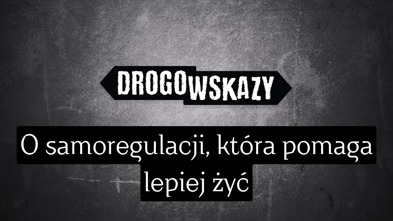 O samoregulacji, która pomaga lepiej żyć | Drogowskazy
