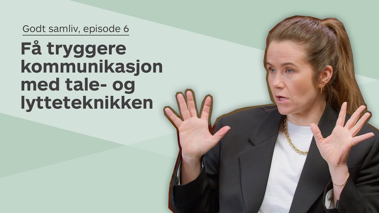 Godt samliv, episode 6: Få tryggere kommunikasjon med tale- og lytteteknikken