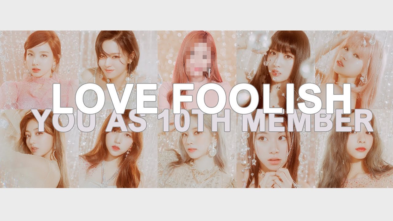 twice - love foolish // 10 member version ( you as member )