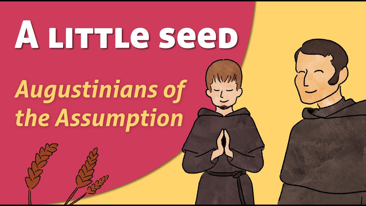 A seed, and everything begins. The adventure of the Augustinians of the Assumption.
