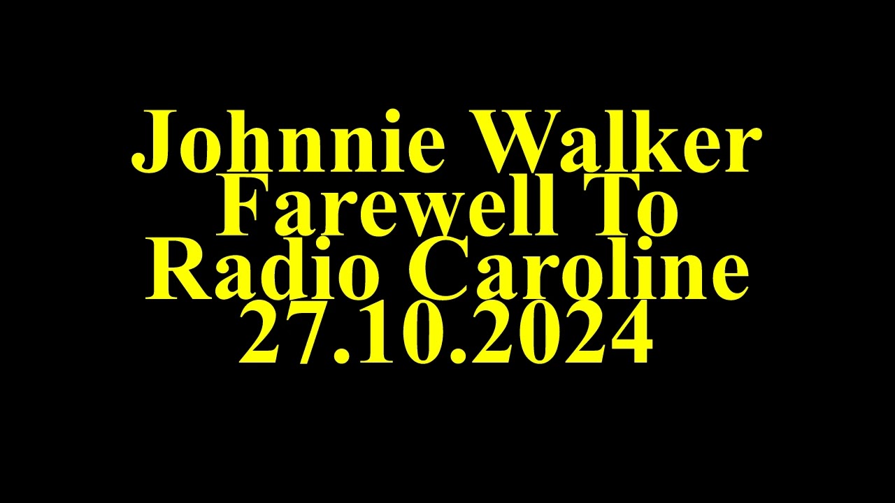 Johnnie Walker -  Farewell to Radio Caroline 27 10 2024