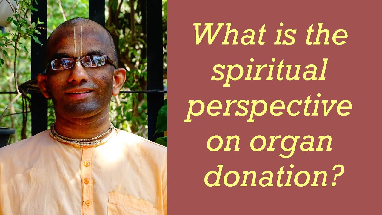 What is the spiritual perspective on organ donation? by Chaitanya Charan Das