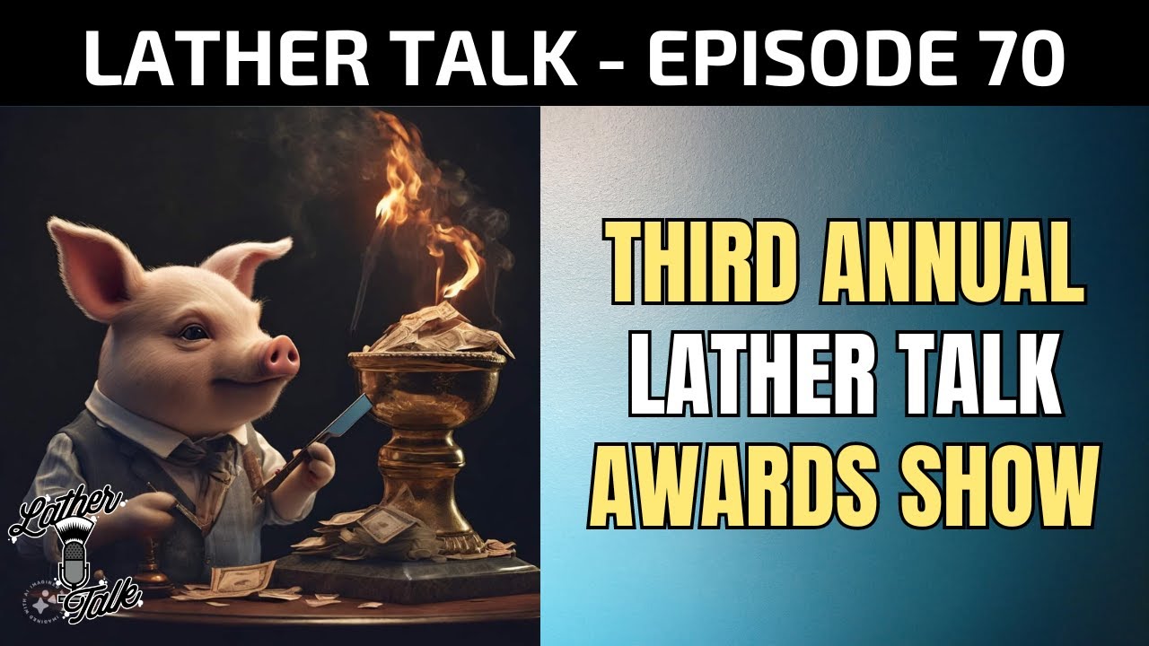Third Annual Lather Talk Awards | Lather Talk Podcast Ep. 70