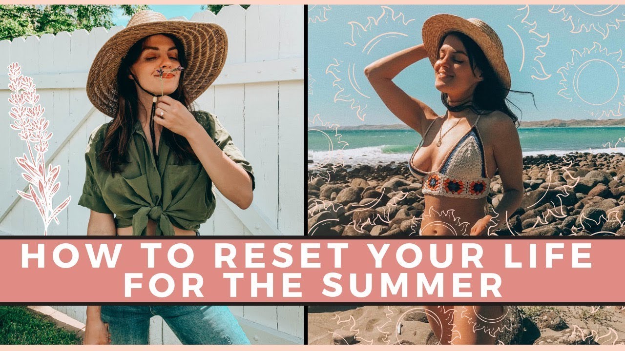 How To Reset Your Life For The Summer | Self Care Summer