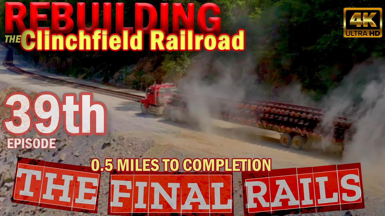 Part 39: 1/2 MILE TO GO ~ Rebuilding the Clinchfield Railroad Series
