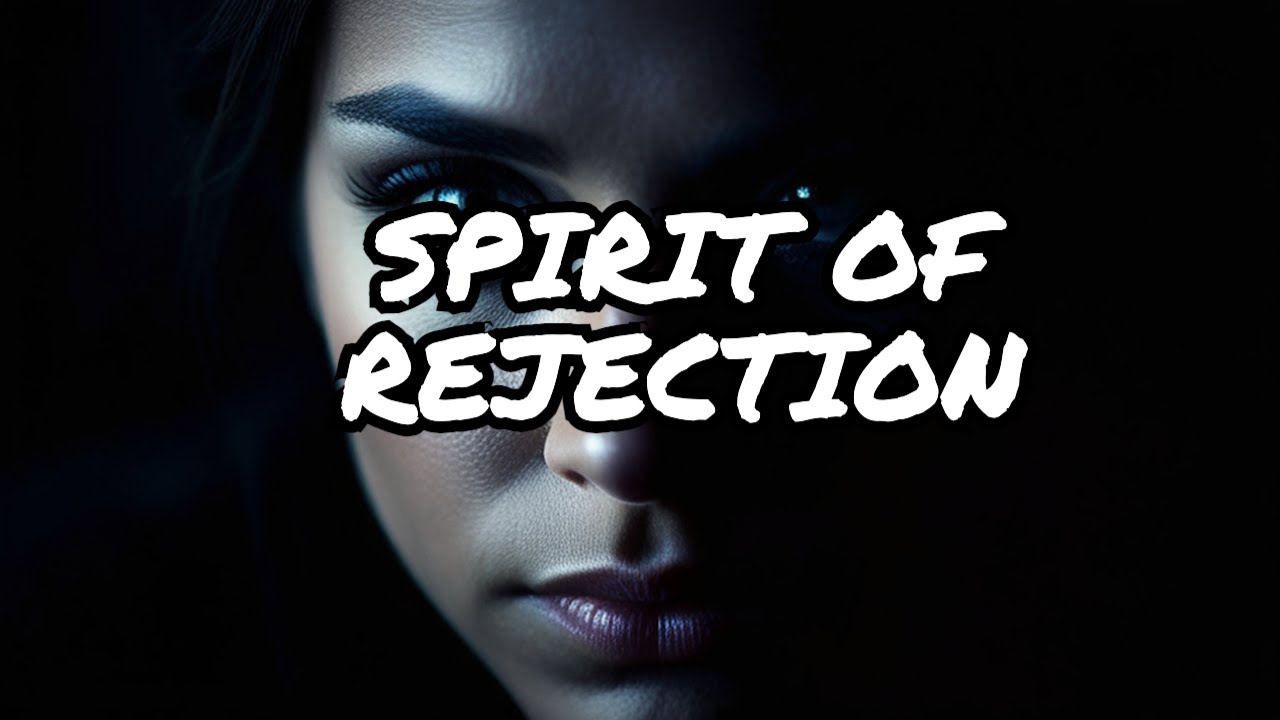 The Spirit of Rejection