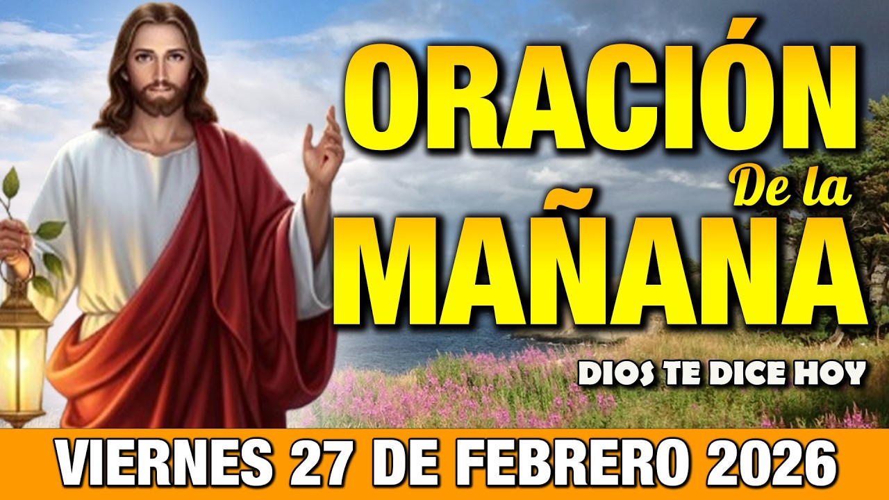 Oración de la Mañana de Hoy Viernes 27 de Febrero l Manos a la Oración