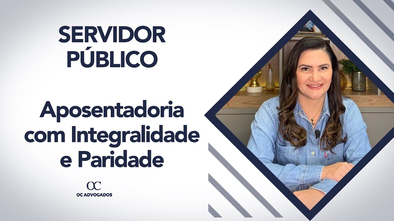 SERVIDOR PÚBLICO APOSENTADORIA COM INTEGRALIDADE E PARIDADE