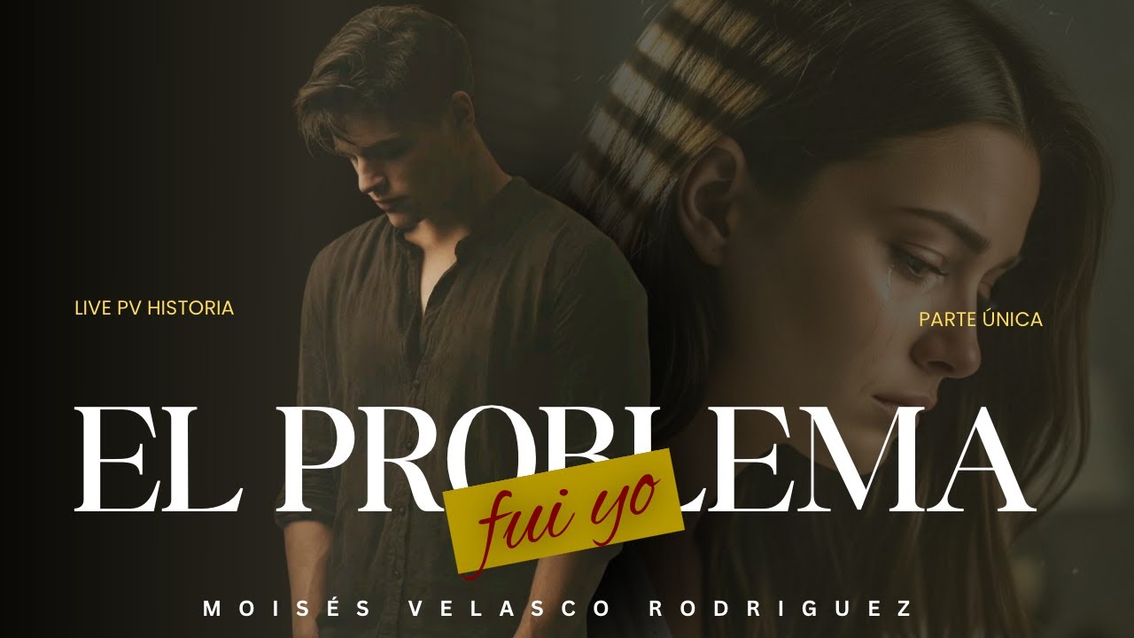 LIVE PV: HISTORIA - EL PROBLEMA FUI YO - PARTE ÚNICA