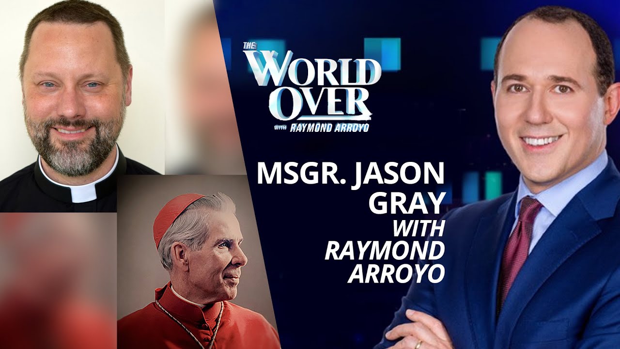 The World Over August 24, 2023 | THE SHEEN CAUSE: Msgr. Jason Gray with Raymond Arroyo