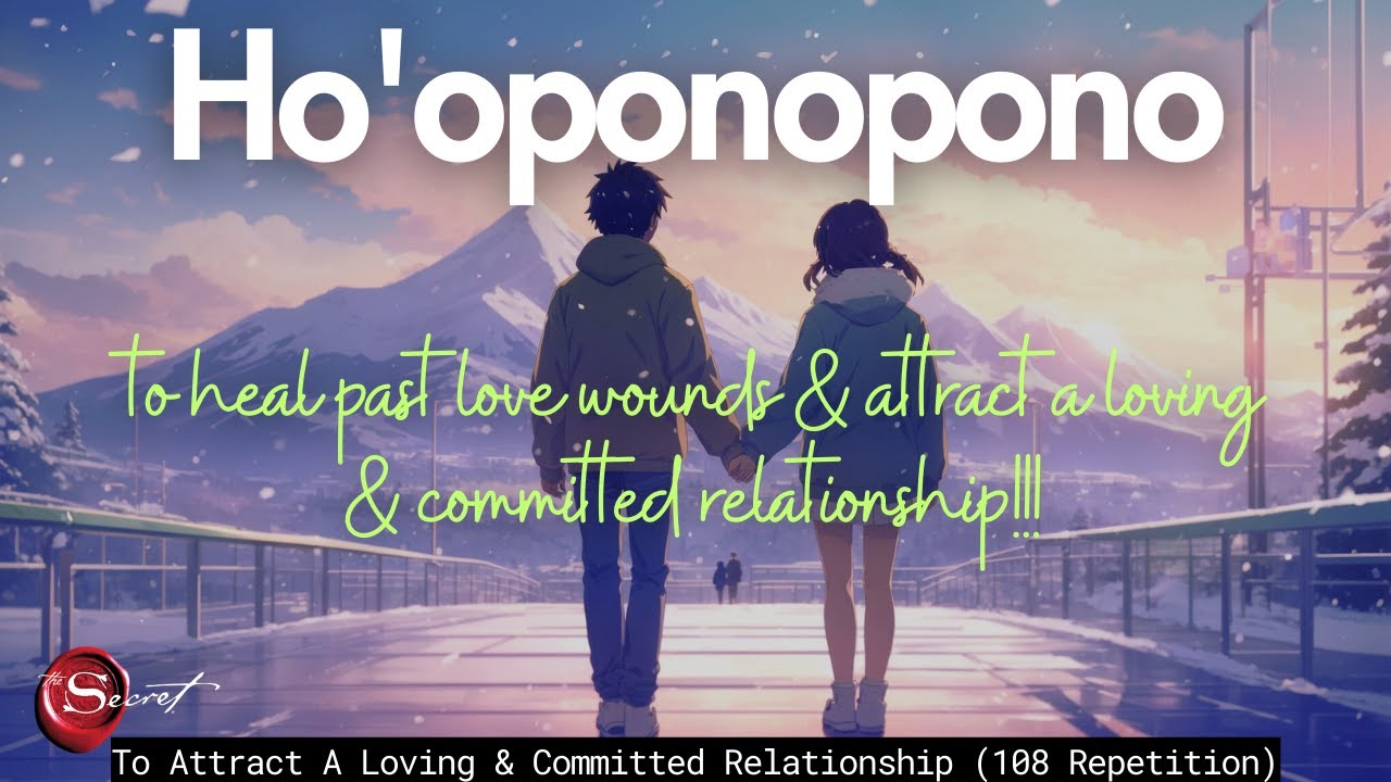 HO'OPONOPONO TO HEAL PAST LOVE WOUNDS & TO ATTRACT A LOVING & COMMITTED LOVE RELATIONSHIP |108 TIMES