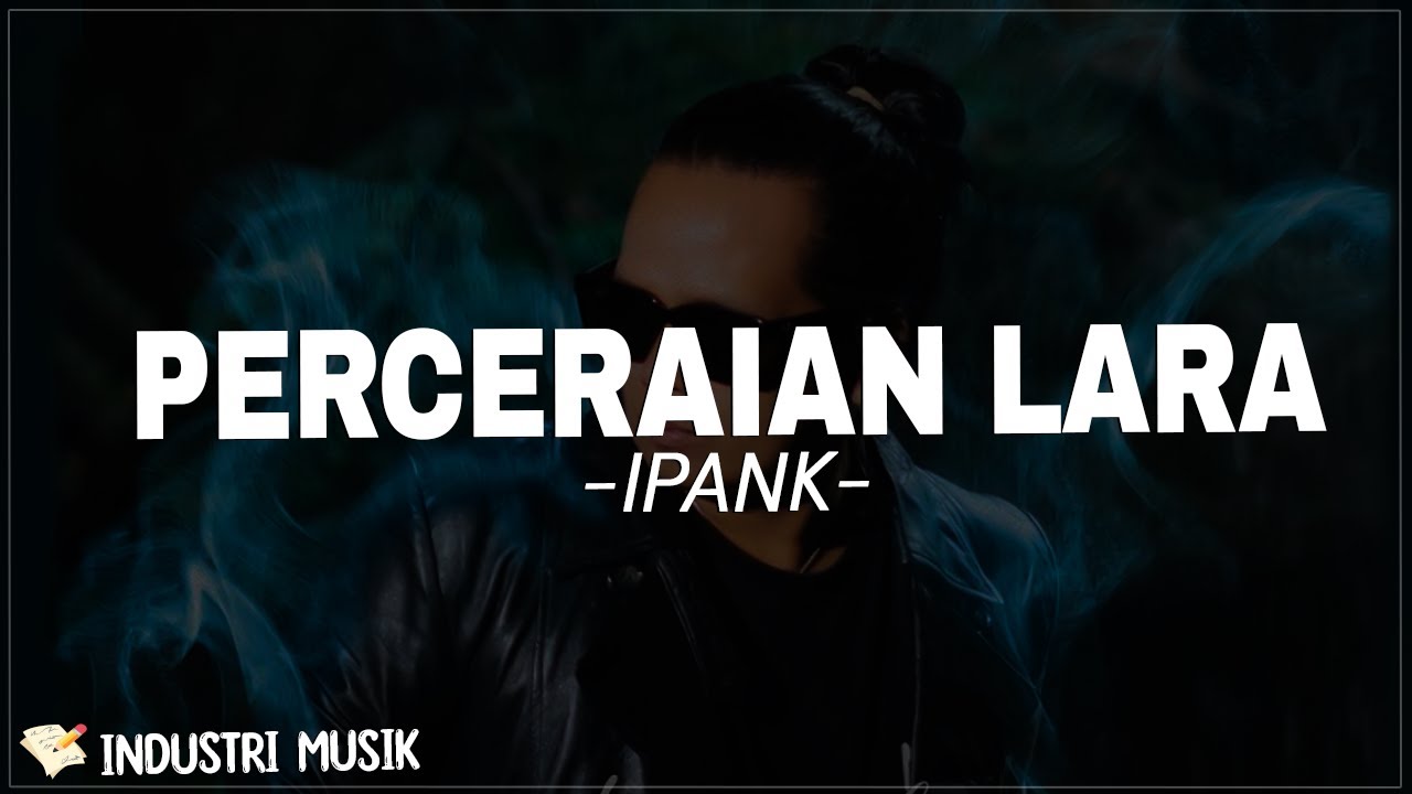 IPANK - Perceraian Lara (Lirik Lagu) T'lah kubina istana gubuk yang kau inginkan