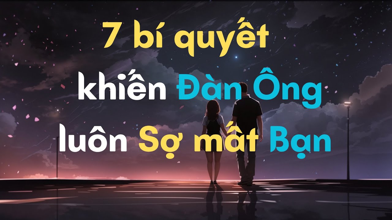 7 bí quyết khiến đàn ông luôn sợ mất bạn?