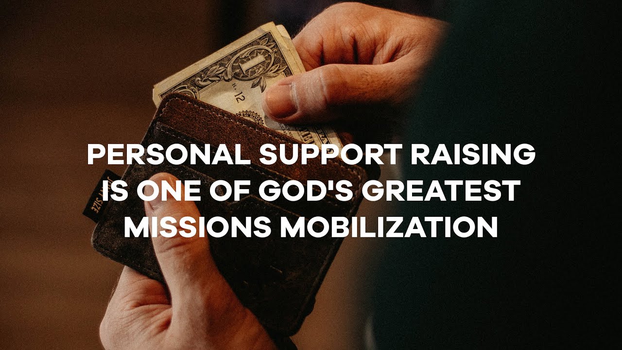 Personal Support Raising is One of God's Greatest Missions Mobilization Strategies