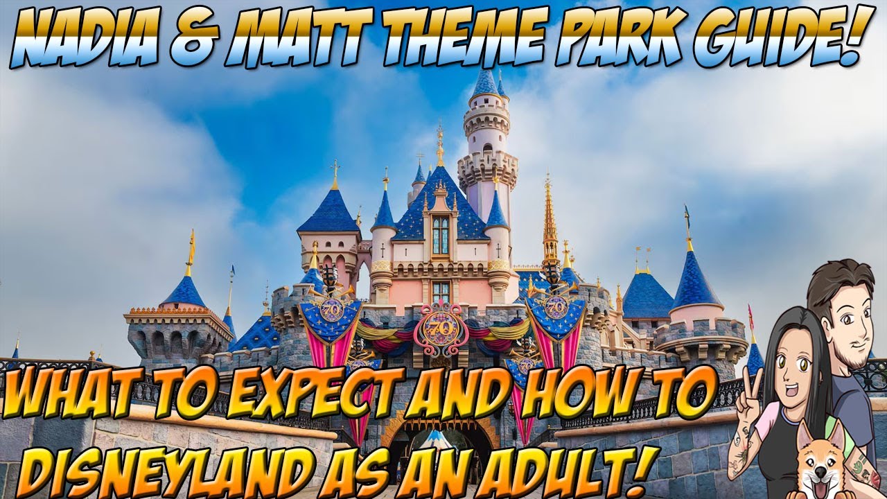 Nadia & Matt Theme Parks: What to Expect and How to do Disneyland as an Adult!