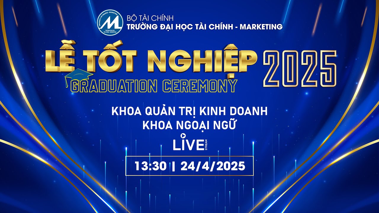 [Trực tiếp] Lễ tốt nghiệp UFM đợt 1 năm 2025 | Khoa Quản trị kinh doanh, Khoa Ngoại ngữ