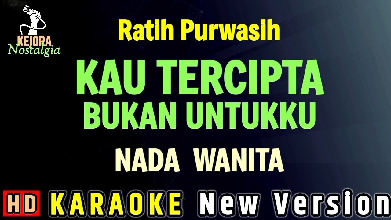 KAU TERCIPTA BUKAN UNTUKKU - Ratih Purwasih ( KARAOKE NADA WANITA ) 
