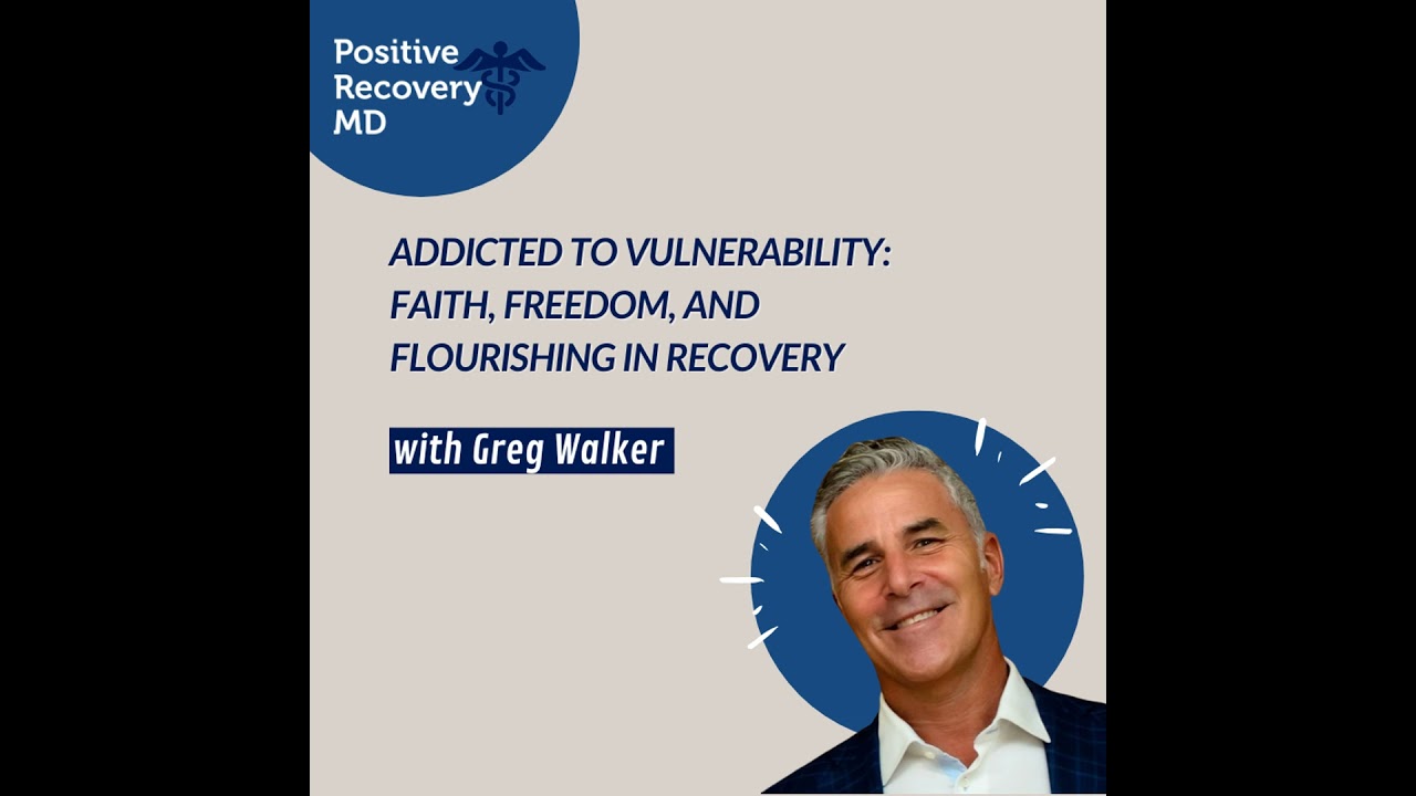 Addicted to Vulnerability: Faith, Freedom, and Flourishing in Recovery with Greg Walker