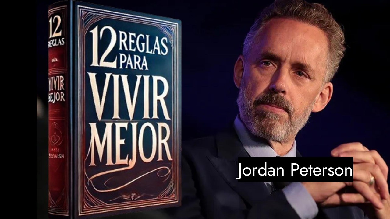 Jordan Peterson 12 Reglas para la Vida Cómo aplicarlas_UN ANTÍDOTO para el caos en nuestras vidas