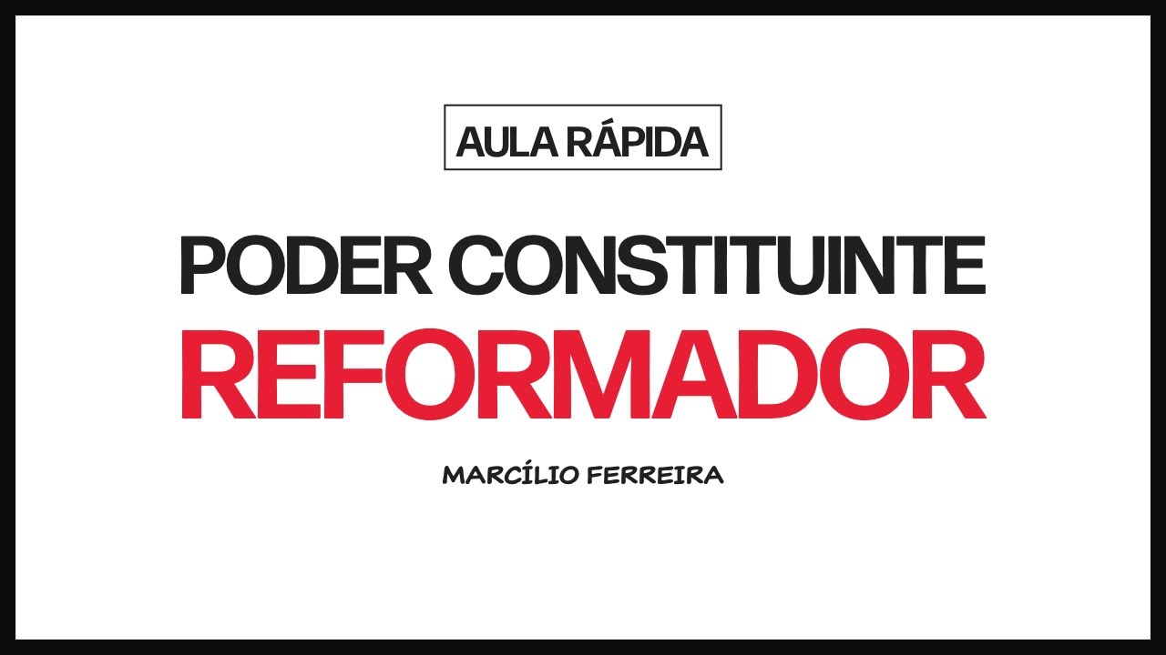 Aula R&aacute;pida | Poder Constituinte Reformador