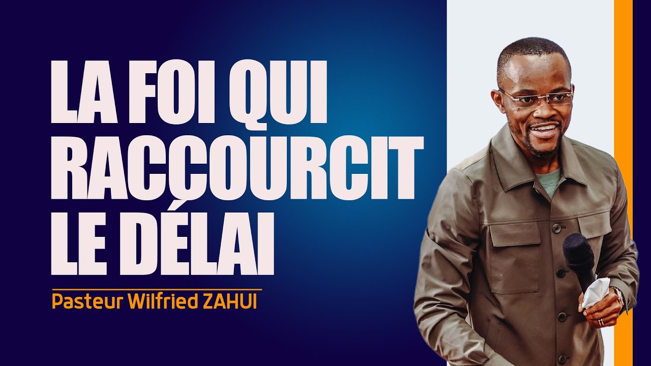 LA FOI QUI RACCOURCIT LE DÉLAI - Pasteur Wilfried ZAHUI - JCM tv