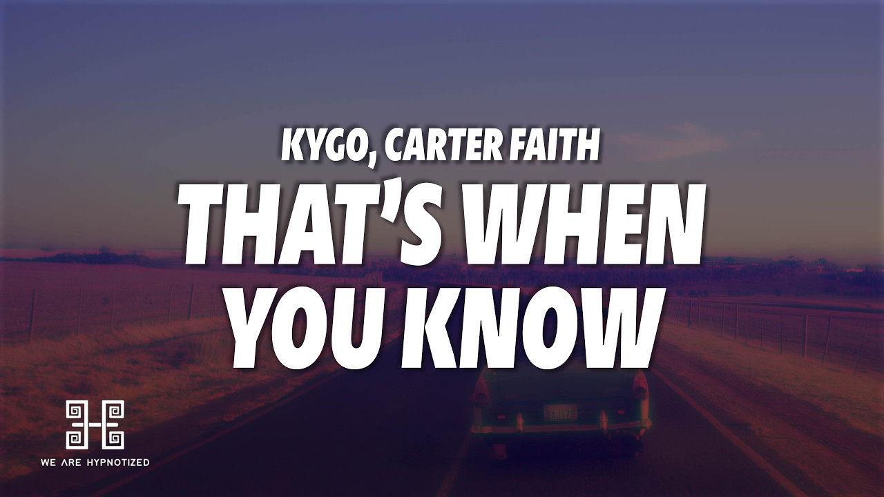 Kygo, Carter Faith - That's When You Know (Lyrics)