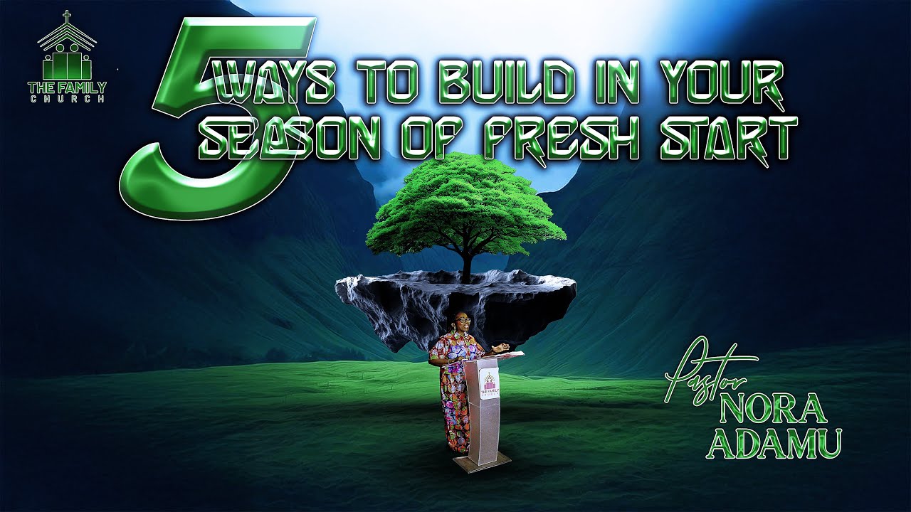 5 WAYS TO BUILD IN YOUR SEASON OF FRESH START || PASTOR NORA ADAMU