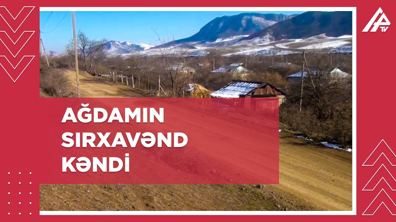 Ağdam rayonunun Sırxavənd kəndi - ŞƏRHSİZ