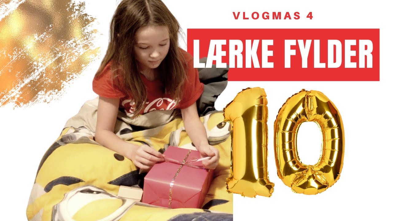 LÆRKE FYLDER 10 ÅR│Får morgengaver & holder fødselsdag for klassen│Vlogmas #4│LOUISE SOPHIA♡