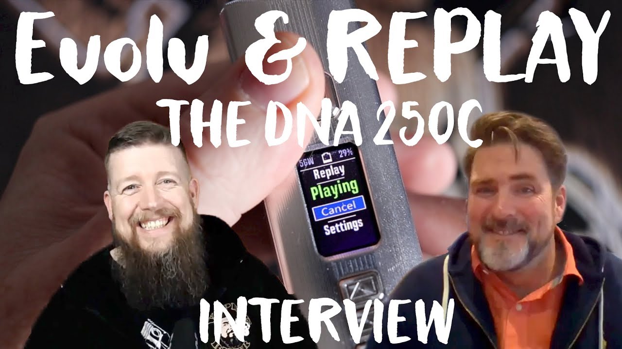 THE EVOLV INTERVIEW - REPLAY AND THE DNA 250 C