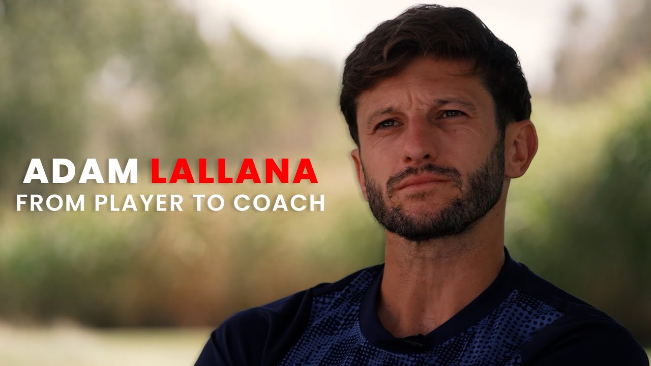ADAM LALLANA: A new chapter 📖 | From player to coach