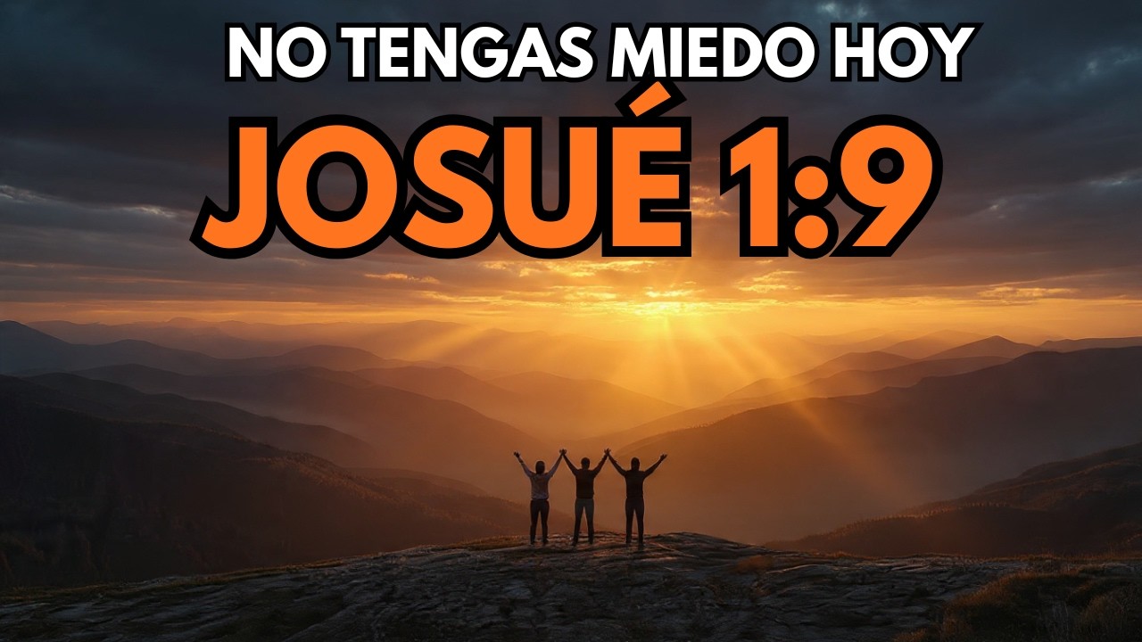 HOY SIENTES TEMOR POR LO QUE VIENE, ESCUCHA ESTO ANTES DE SALIR — (JOSUÉ 1:9) ES PARA TI