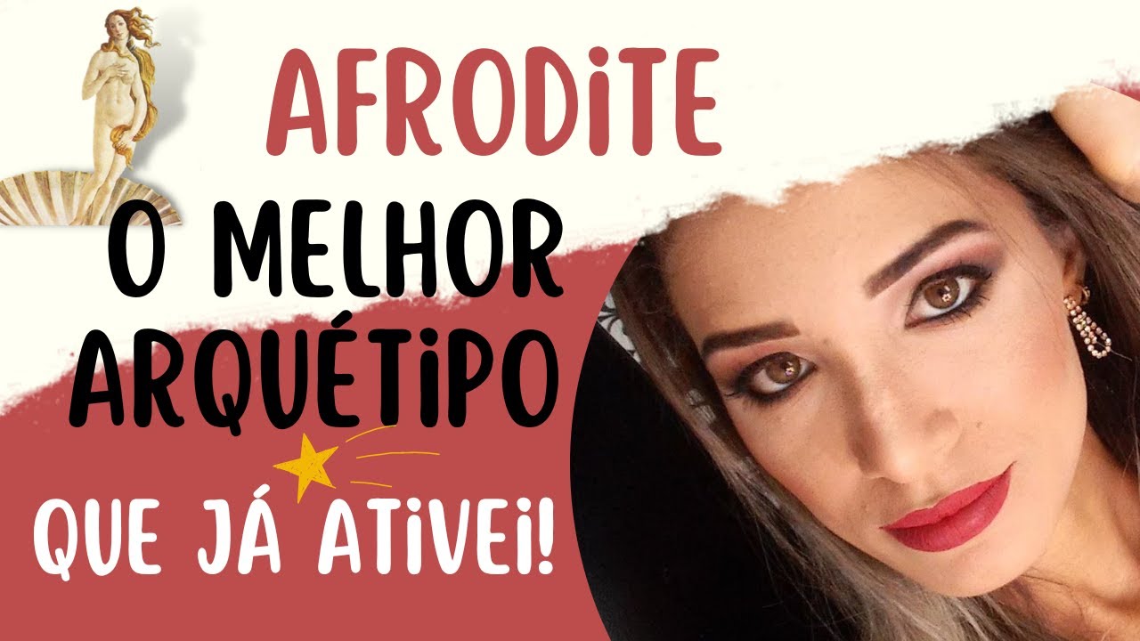 MINHA EXPERIÊNCIA e PERCEPÇÃO com o ARQUÉTIPO da AFRODITE.