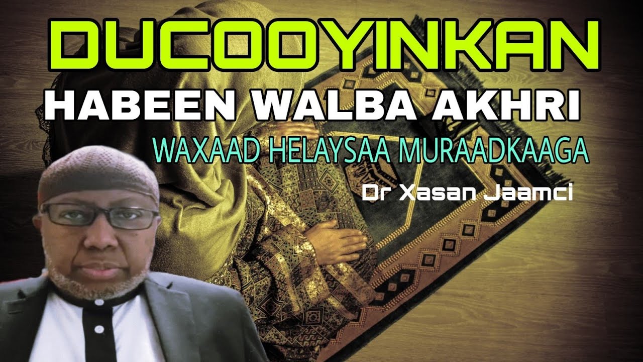 Ducooyinkan Iyo Wardigan Habeen Walba Akhri Waxaad Helaysaa Muraadkaaga ~ Dr Xasan Jaamici