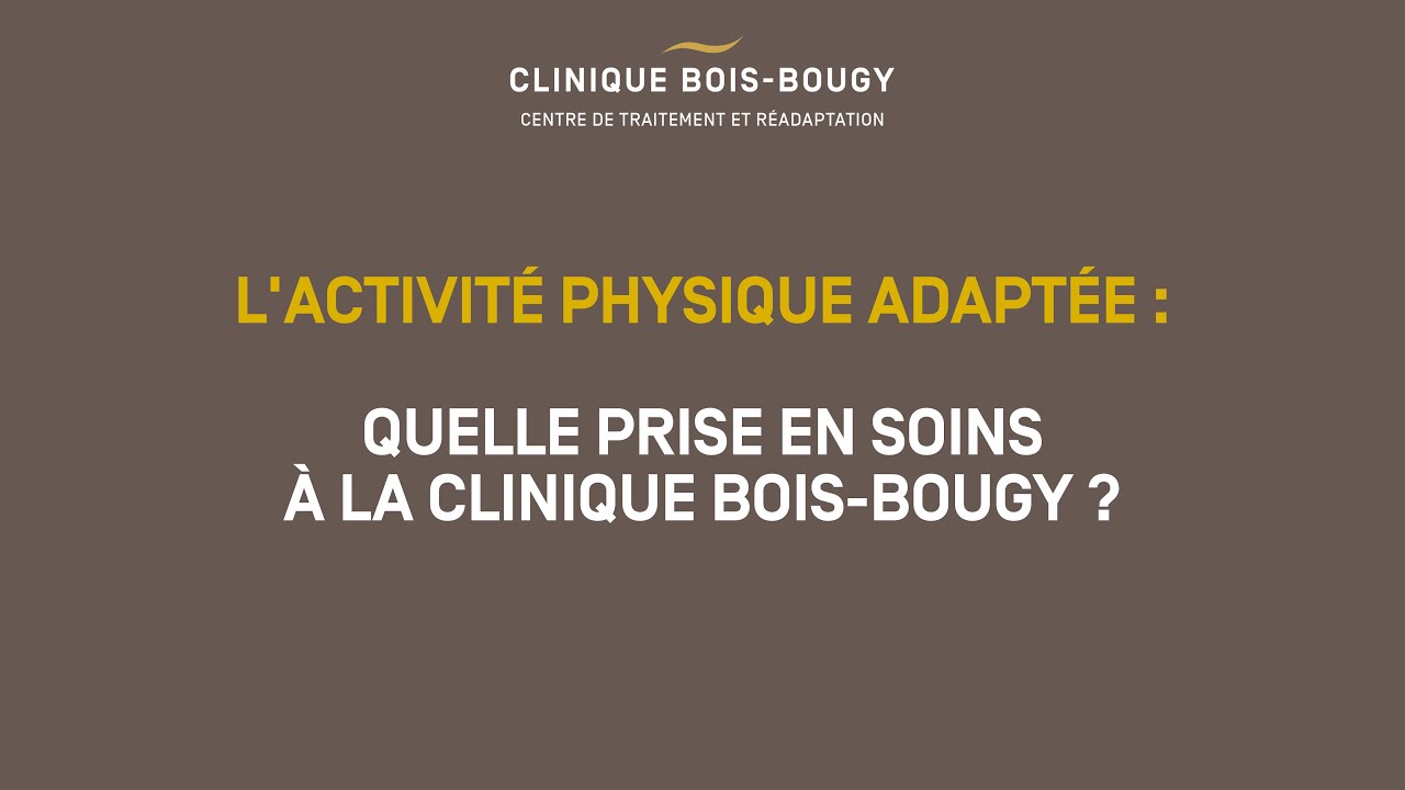 L'activité physique adaptée: quelle prise en soins à la clinique Bois-Bougy ?