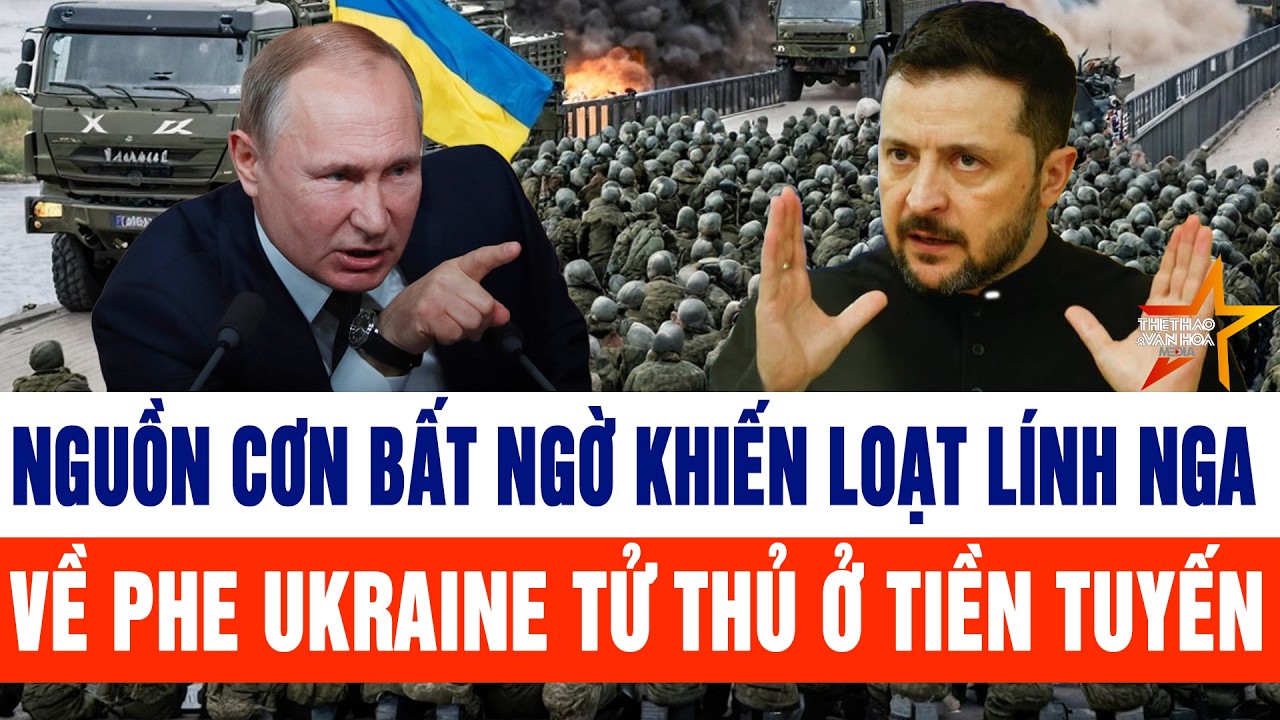 Tin thế giới: Nguồn cơn bất ngờ khiến loạt lính Nga về phe Ukraine tử thủ ở tiền tuyến