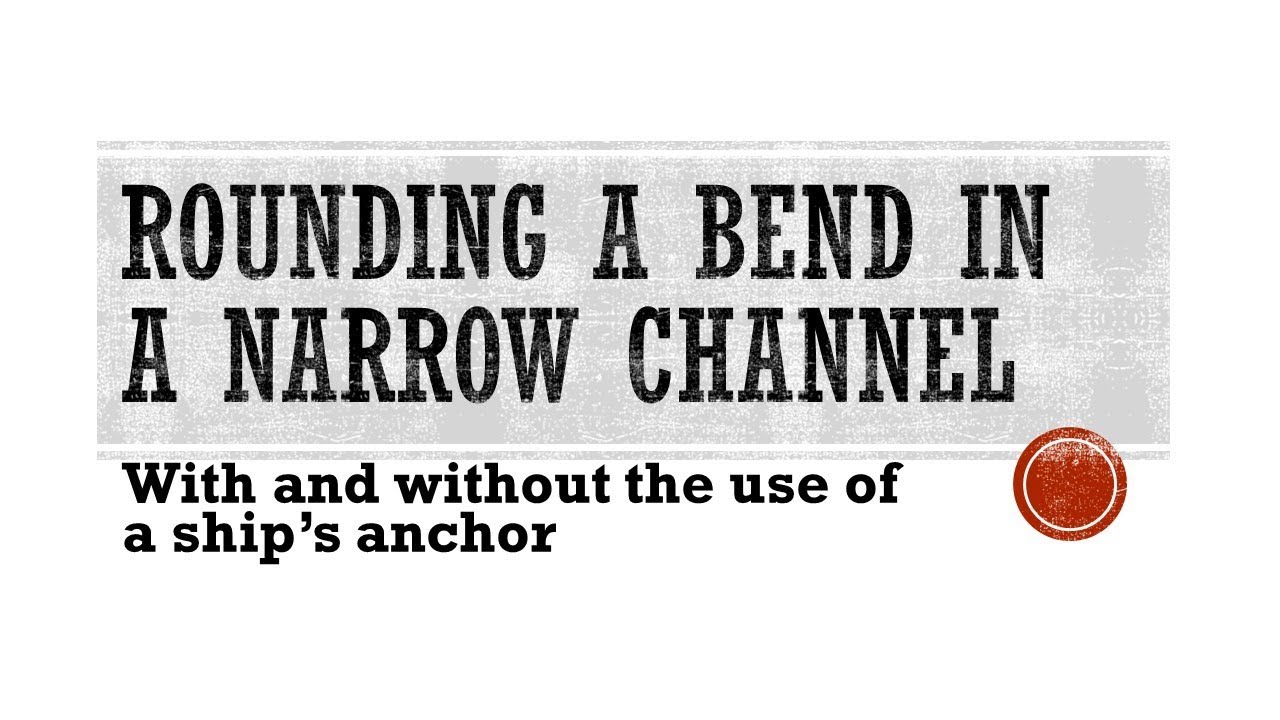 Rounding a bend in a narrow channel by a ship - with and without anchor