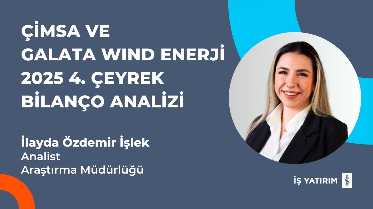 ÇİMSA VE GALATA WIND ENERJİ 2025 4. ÇEYREK BİLANÇO ANALİZİ - İLAYDA ÖZDEMİR İŞLEK