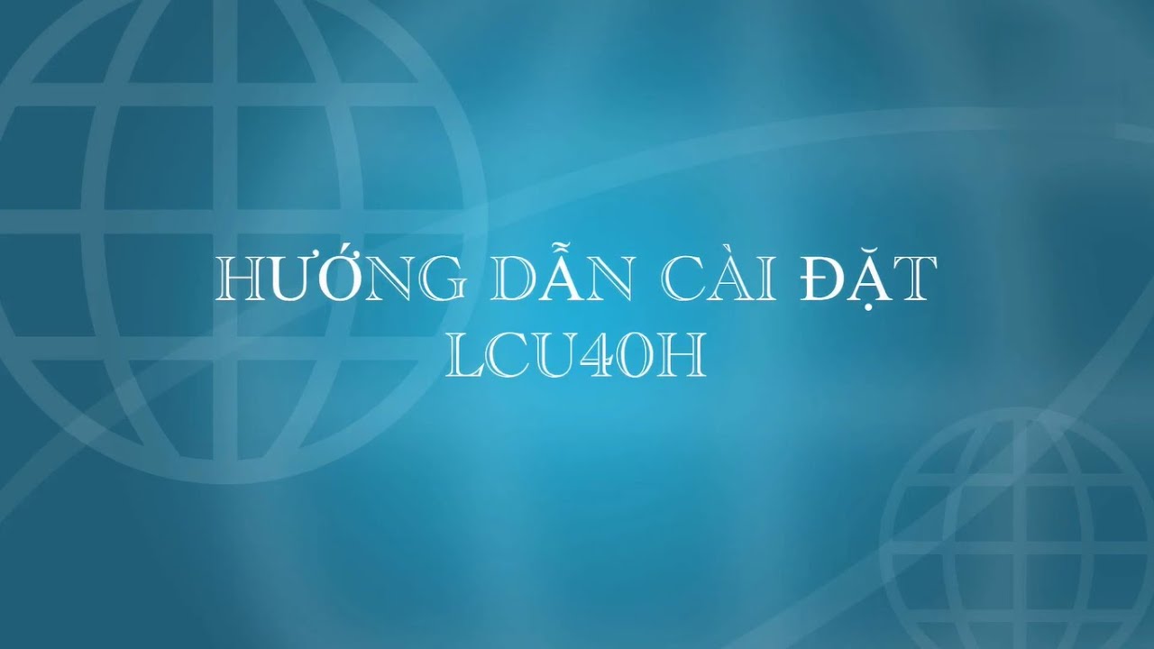 Hướng dẫn cài đặt LCU40H