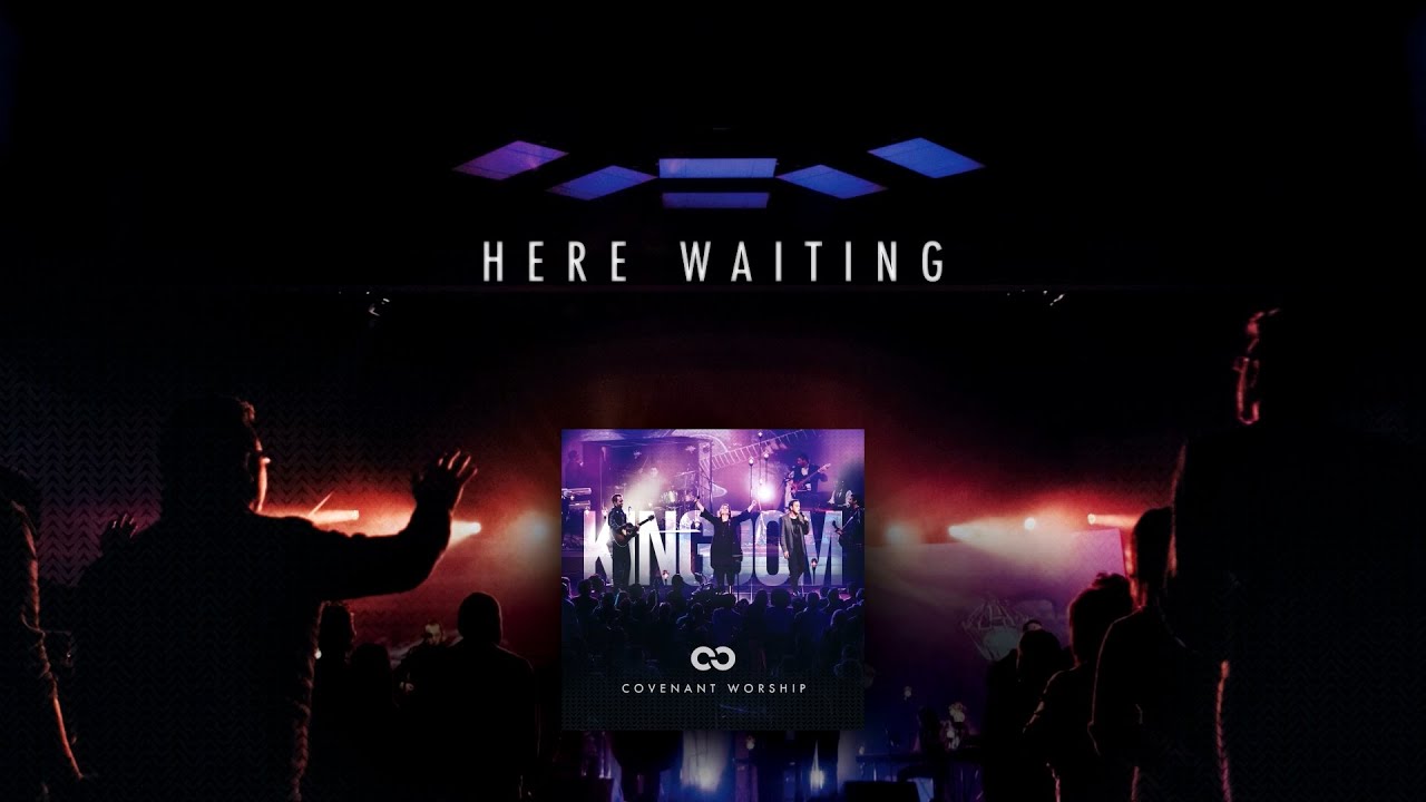 Covenant Worship - Here Waiting (Official Lyric Video)