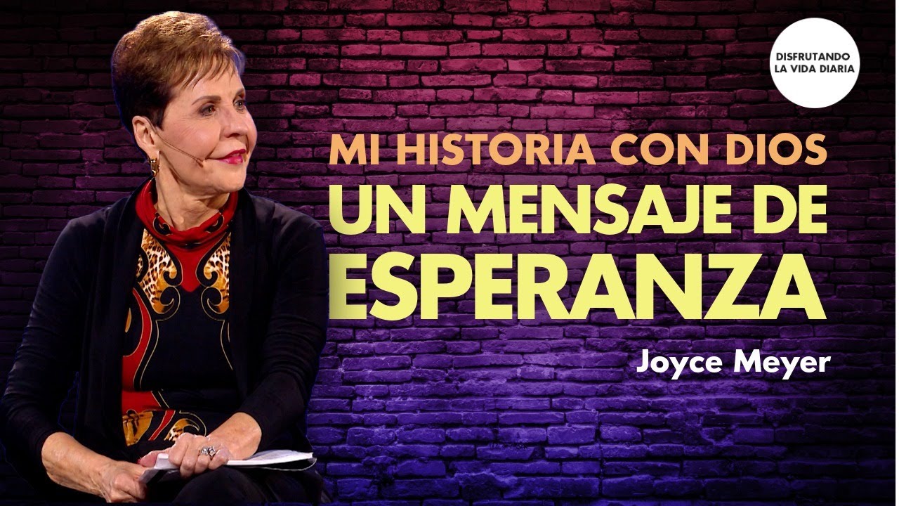 Mi Historia con Dios: Un Mensaje de Esperanza | Disfrutando La Vida Diaria | Joyce Meyer en Español