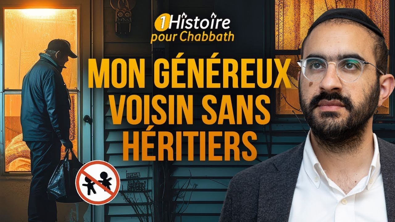 MON GÉNÉREUX VOISIN SANS HÉRITIERS 💔 HISTOIRE DÉCHIRANTE POUR CHABBATH (Binyamin Benhamou)