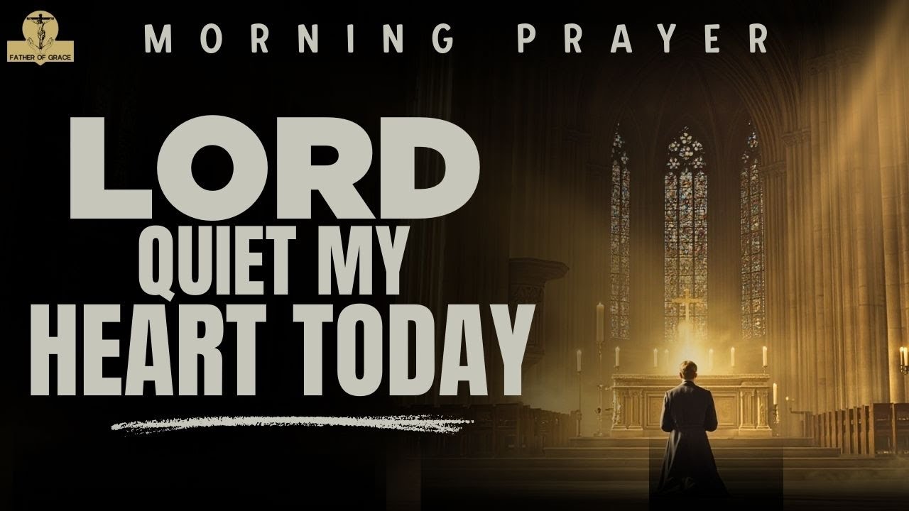 Lord, Calm the Noise Inside My Heart This Morning | Morning Prayer