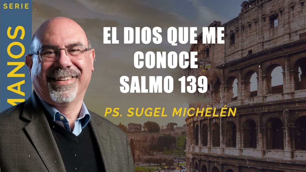 “EL DIOS QUE ME CONOCE”, Salmo 139   pastor Sugel Michelén. Predicaciones, estudios bíblicos.