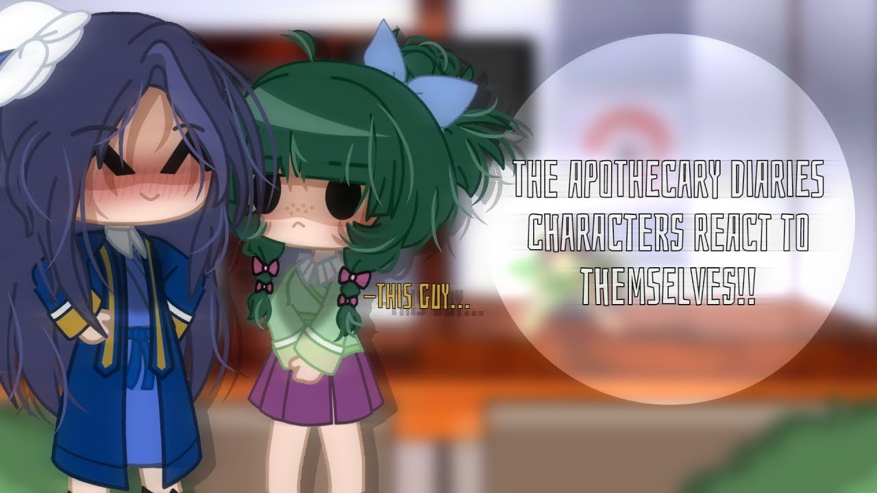🐈‍⬛️ The Apothecary Diaries characters react to themselves 🐸 [] Gacha Club