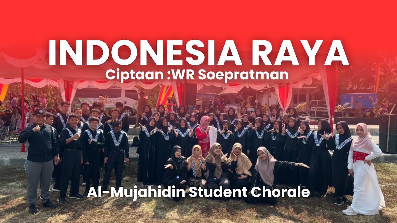 INDONESIA RAYA (Paduan Suara Al Mujahidin Student Chorale) - Ciptaan WR Soepratman