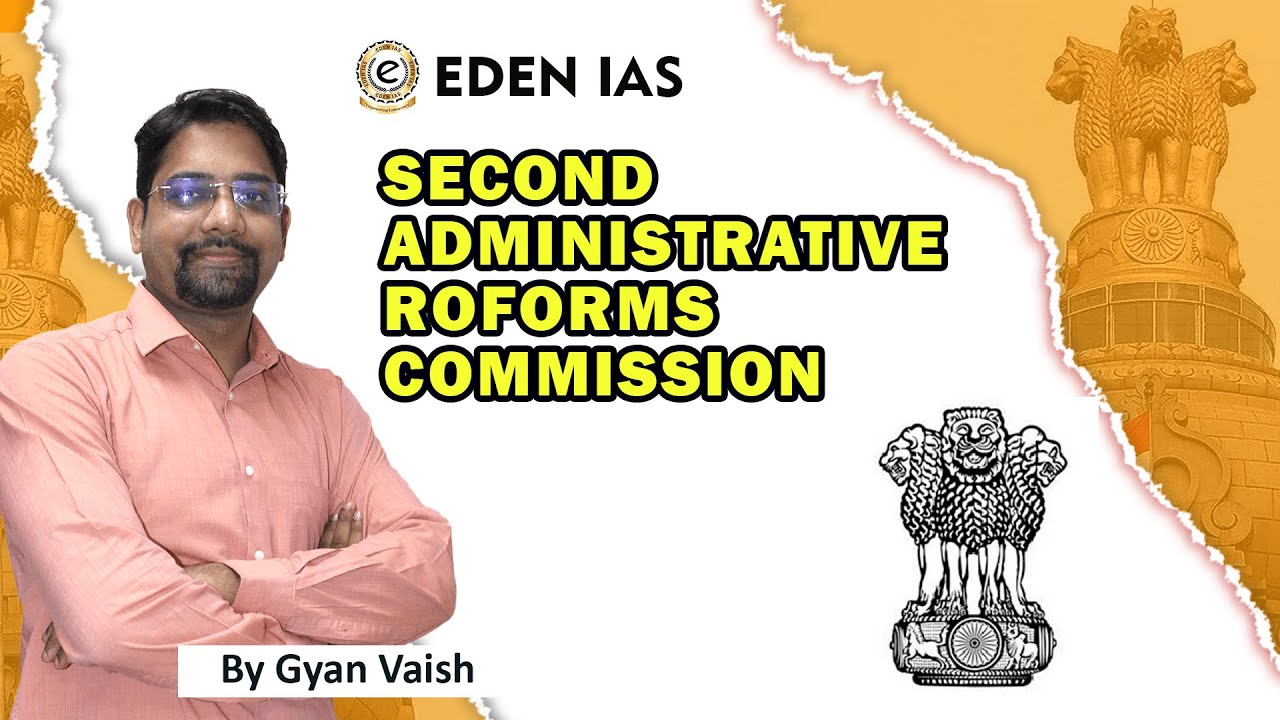 Second Administrative Reform Commision | EDEN IAS | Gyan Vaish Sir