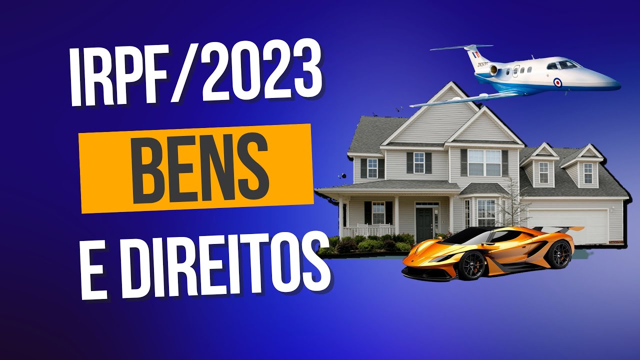IRPF/2023 - Bens e Direitos | Tribut&aacute;rio na Pr&aacute;tica - Aprenda com o Auditor