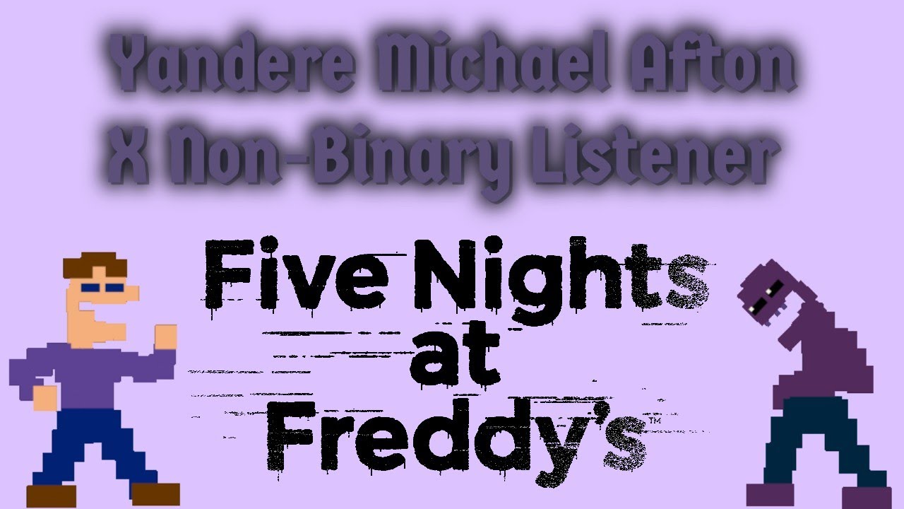 Yandere Michael Afton X Non Binary Listener (FNAF: Games)